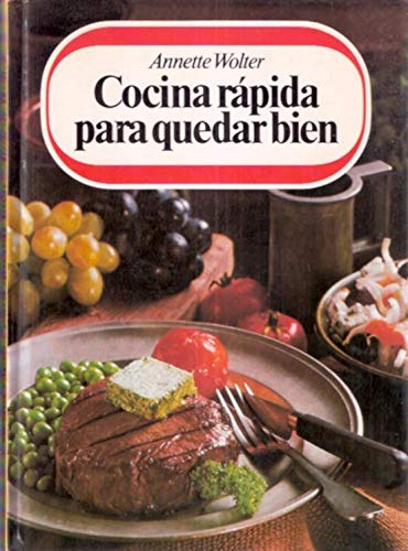 Cocina rápida para quedar bien : recetas prácticas para cada ocasión : con un estudio sobre el ahorro de tiempo y los platos preparados