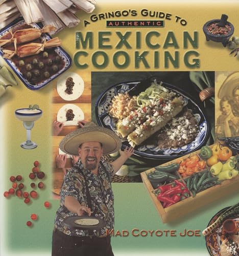  A Gringo\'s Guide to Authentic Mexican Cooking