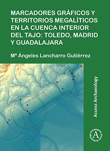 Marcadores gráficos y territorios megalíticos en la Cuenca interior del Tajo: Toledo, Madrid y Guadalajara (Access Archaeology)