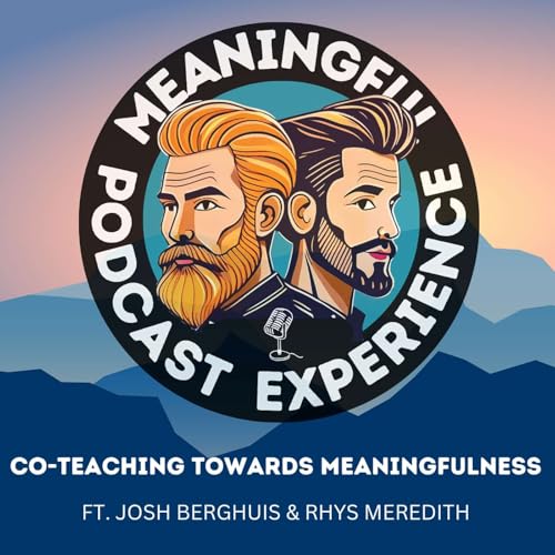 S2E05 - It's Like a Marriage: Co-Teaching towards Meaningfulness w/ Josh Berghuis & Rhys Meredith