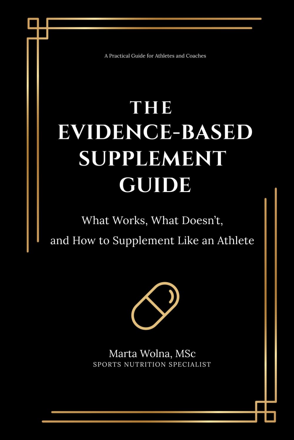The Evidence-Based Supplement Guide for Athletes: What Works, What Doesn’t, and How to Use Performance Supplements Safely and Effectively