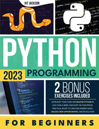 Python Programming for Beginners: Skyrocket Your Code and Master Python in Less than a Week. Discover the Foolproof, Practical Route to Uncover Insider Hacks, Unlock New Opportunities, and Revolution
