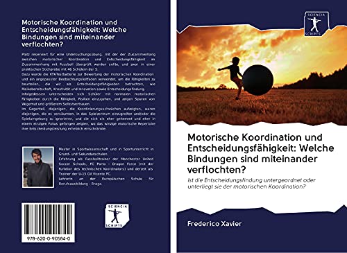 Motorische Koordination und Entscheidungsfähigkeit: Welche Bindungen sind miteinander verflochten?: Ist die Entscheidungsfindung untergeordnet oder unterliegt sie der motorischen Koordination?