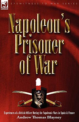 Napoleon's Prisoner of War: Experiences of a British Officer During the Napoleonic Wars in Spain and France