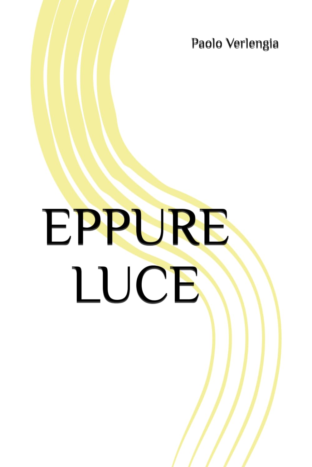 EPPURE LUCE: ( una storia vera, una storia nostra )