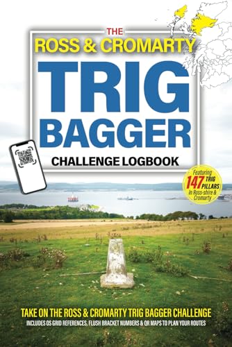 The Ross & Cromarty Trig Bagger Challenge Logbook: Scottish Hiking & Walking Challenge Featuring 147 Trig Pillars in Ross & Cromarty
