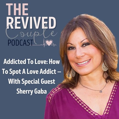 Addicted To Love: How To Spot A Love Addict &mdash; With Sherry Gaba
