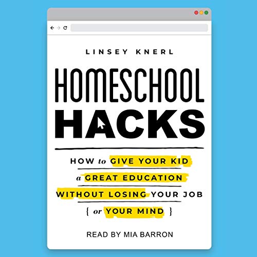 Homeschool Hacks: How to Give Your Kid a Great Education Without Losing Your Job (or Your Mind) Homeschool Hacks: How to Give Your Kid a Great Education Without Losing Your Job (or Your Mind)