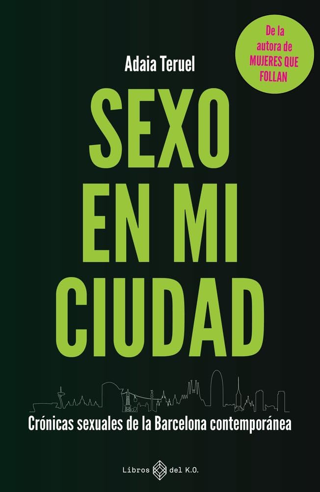 Sexo en mi ciudad: Crónicas sexuales de la Barcelona contemporánea (NO FICCION)