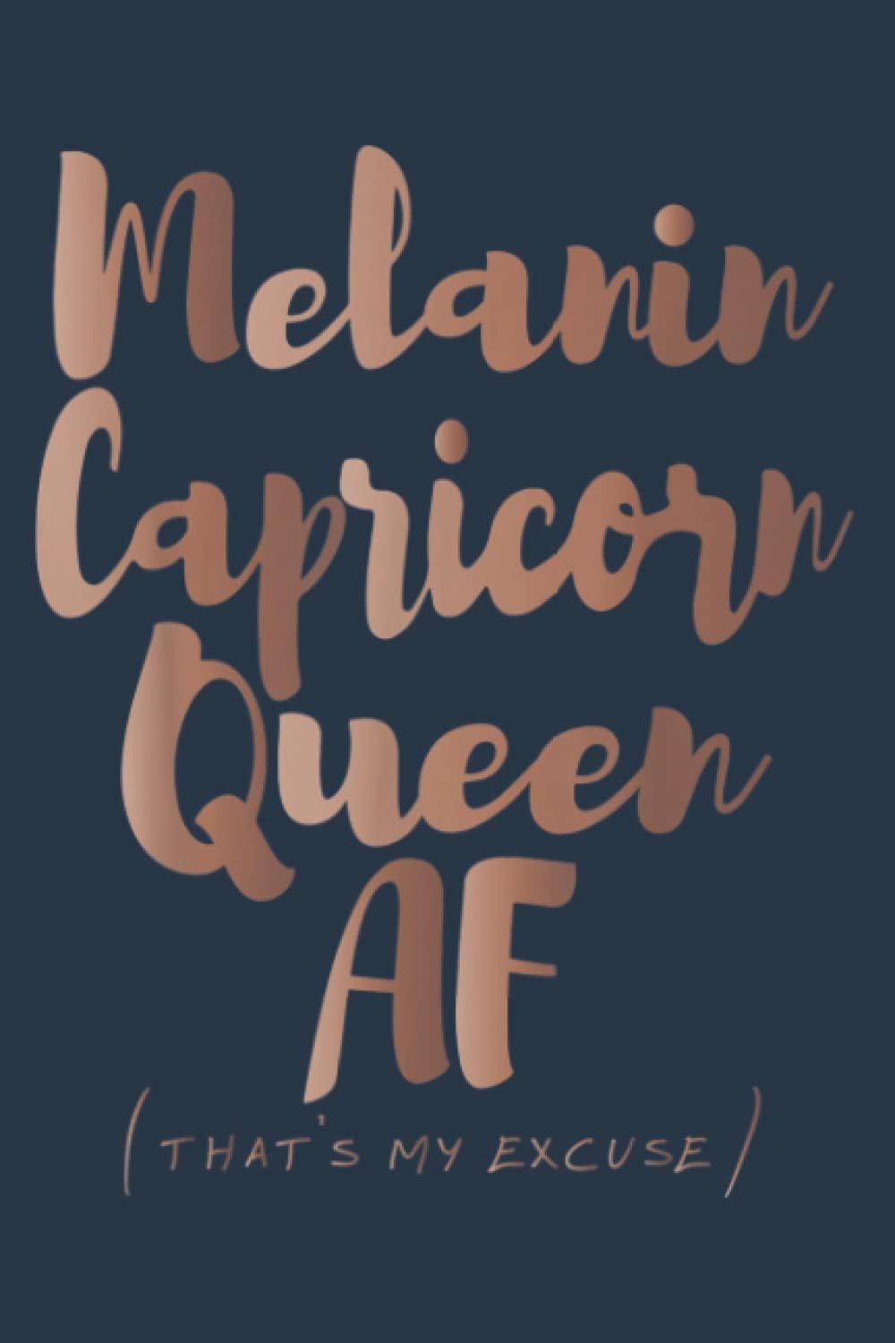 Melanin Capricorn Queen AF Is My Excuse Zodiac Skin Tones Nice: Notebook A5 size (6 inch wide x 9 inch high), 120 pages with lined