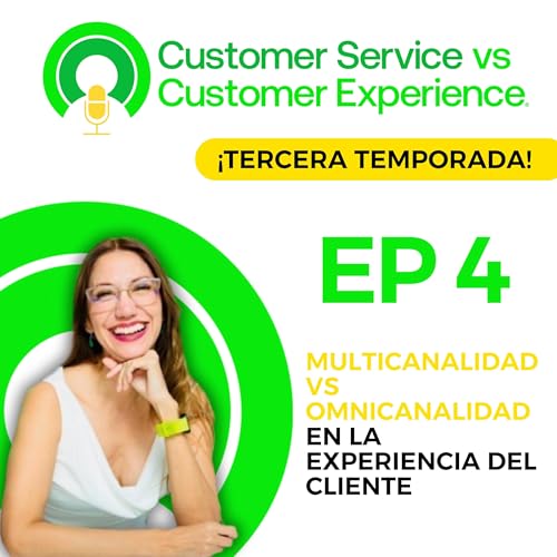 T3 | EP4 | MULTICANALIDAD VS OMNICANALIDAD EN LA EXPERIENCIA DEL CLIENTE
