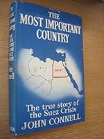 The most important country: the true story of the Suez crisis and the events leading to it. B0000CJQPZ Book Cover