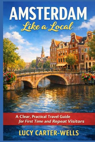 Amsterdam Like a Local: A Clear, Practical Travel Guide for First Time and Repeat Visitors