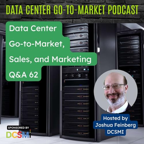Ep. 163 Joshua Feinberg, CEO at DCSMI | Data Center Go-to-Market Podcast