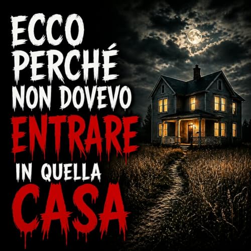 Ecco perch&eacute; non dovevo entrare in quella casa - Racconti Horror
