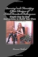 Queening and Facesitting Chair Designs of FetishFurnitureFactory.com: Simple Step by Step Instructions to Build Your Own 1468170252 Book Cover