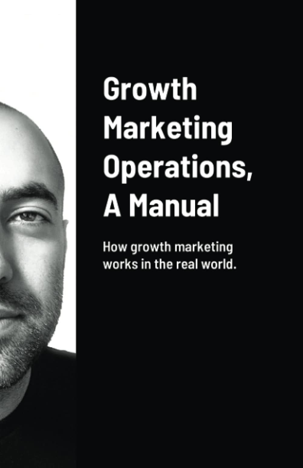 Growth Marketing Operations, A Manual: How to create the right content for growth marketing campaigns.