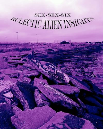 Sex-Sex-Six (Eclectic Alien Insights)