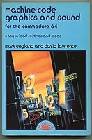 Machine Code Graphics and Sound for the Commodore 64: Easy to Load Routines and Ideas 0946408289 Book Cover