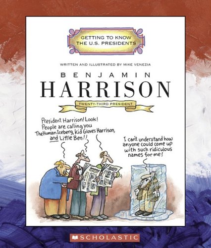 Benjamin Harrison: Twenty-Third President 1889-1893 (Getting to Know the U.S. Presidents)