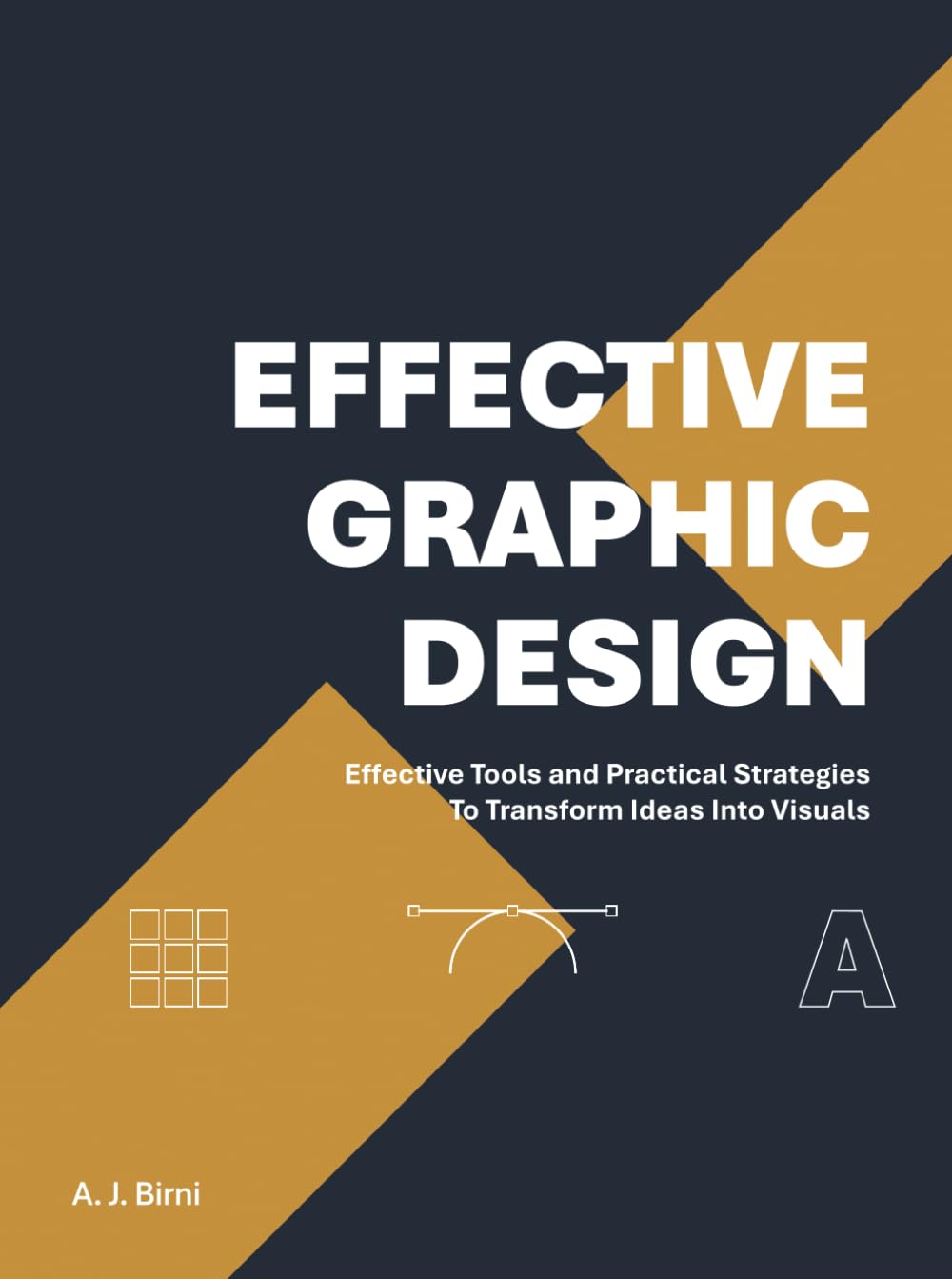 Effective Graphic Design: Effective Tools and Practical Strategies to Transform Ideas into Visuals