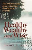 Healthy Wealthy and Wise: The Common Sense Guide to Creating Abundance in Your Life 0968971105 Book Cover