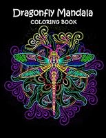 Dragonfly Mandala Coloring Book: Adult Coloring Book for Stress Relief, Relaxation and Fun B0BJYGB59M Book Cover