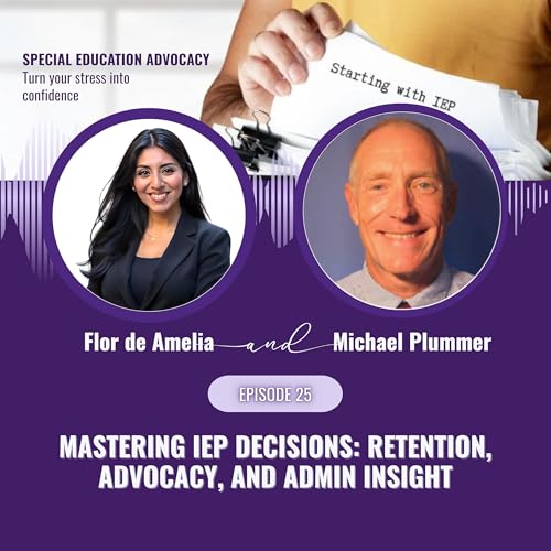 Episode 25: Mastering IEP Decisions: Retention, Advocacy, and Admin Insight
