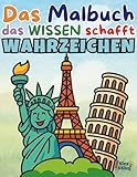 Ausmalbuch berühmter Wahrzeichen ab 5 Jahren – Mit Eiffelturm, Pyramiden, Freiheitsstatue & spannenden Weltmotiven: Das Malbuch, das Wissen schafft! – ... Tieren, Fahrzeugen, Berufen und mehr für Kin)