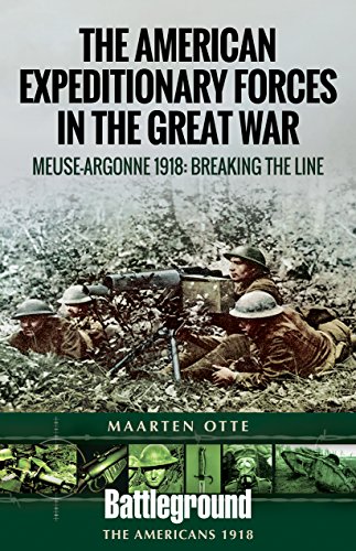 American Expeditionary Forces in the Great War: The Meuse Argonne 1918: Breaking the Line (Battleground Books: WWI)