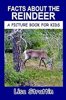 Facts About the Reindeer (A Picture Book for Kids, Vol 211) 1687897824 Book Cover