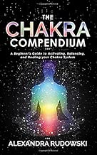 The Chakra Compendium: A Beginner's Guide to Activating, Balancing, and Healing Your Chakra System - coolthings.us