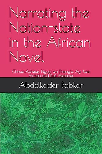 Narrating the Nation-state in the African Novel: Chinua Achebe, Ngugi wa Thiong'o, Ayi Kwei Armah and Kofi Awoonor