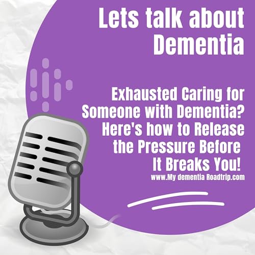 Exhausted Caring for Someone with Dementia? Here's how to Release the Pressure Before It Breaks You!