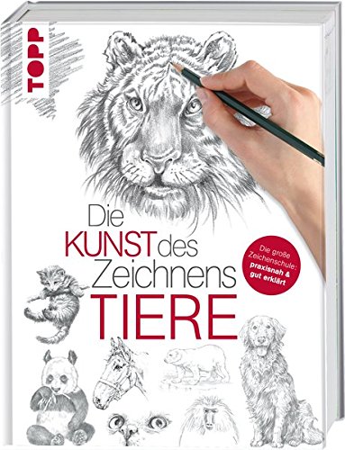Die Kunst des Zeichnens - Tiere: Die große Zeichenschule: praxisnah & gut erklärt Die Kunst des Zeichnens - Tiere: Die große Zeichenschule: praxisnah & gut erklärt