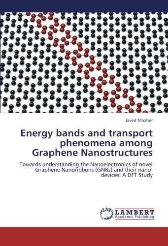 Energy bands and transport phenomena among Graphene Nanostructures: Towards understanding the Nanoelectronics of novel Graphene Nanoribbons (GNRs) and their nano-devices: A DFT Study