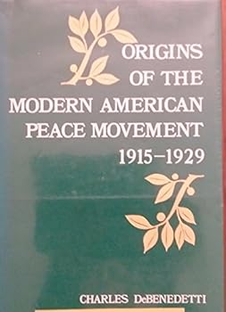 Origins of the modern American peace movement, 1915-1929 (KTO studies in American history)