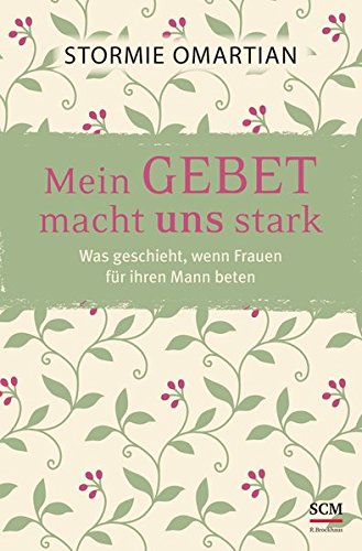 Mein Gebet macht uns stark: Was geschieht, wenn Frauen für ihren Mann beten Mein Gebet macht uns stark: Was geschieht, wenn Frauen für ihren Mann beten