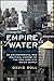 Empire of Water: An Environmental and Political History of the New York City Water Supply