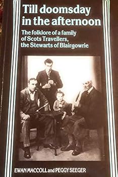 Till Doomsday in the Afternoon: The Folklore of a Family of Scots Travellers, the Stewarts of Blairgowrie