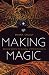 Making Magic: Weaving Together the Everyday and the Extraordinary