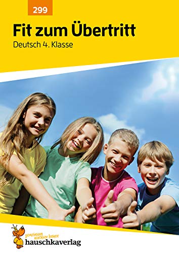 Übungsheft Fit zum Übertritt - Tests in Deutsch 4. Klasse: Echte Klassenarbeiten mit Punktevergabe & Lösungen: Rechtschreibung, Grammatik, Texte schreiben und Lesen üben (Lernzielkontrollen, Band 299)