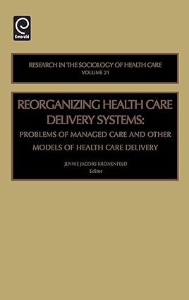 Reorganizing Health Care Delivery Systems: Problems Of Managed Care And Other Models Of Health Care Delivery