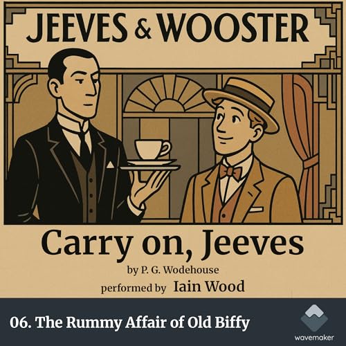 06. The Rummy Affair of Old Biffy : Carry on, Jeeves. By P.G. Wodehouse, Performed by Iain Wood.