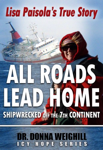All Roads Lead Home - Shipwrecked off the 7th Continent (Lisa Paisola's True Story)