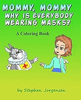Mommy, Mommy, Why Is everybody Wearing Masks?: A Coloring Book B089CVHMT5 Book Cover