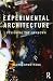 Experimental Architecture: Designing the Unknown