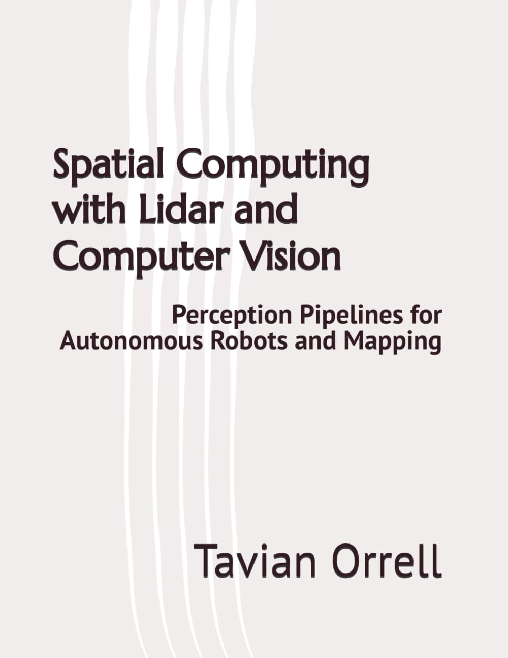 Spatial Computing with Lidar and Computer Vision: Perception Pipelines for Autonomous Robots and Mapping