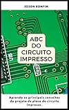  ABC do Circuito Impresso (Portuguese Edition)