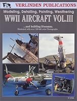 WWII Aircraft Vol. III: Modeling, Detailing, Painting Weathering and Building Dioramas 1930607539 Book Cover